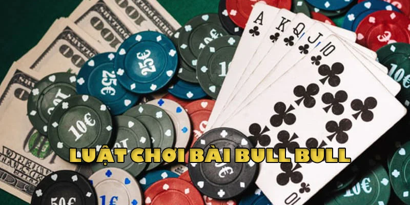 Nắm rõ luật chơi bài bull bull